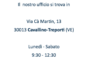 Il nostro ufficio si trova in Via Cà Martin, 13 30013 Cavallino-Treporti (VE) Lunedì - Sabato 9:30 - 12:30